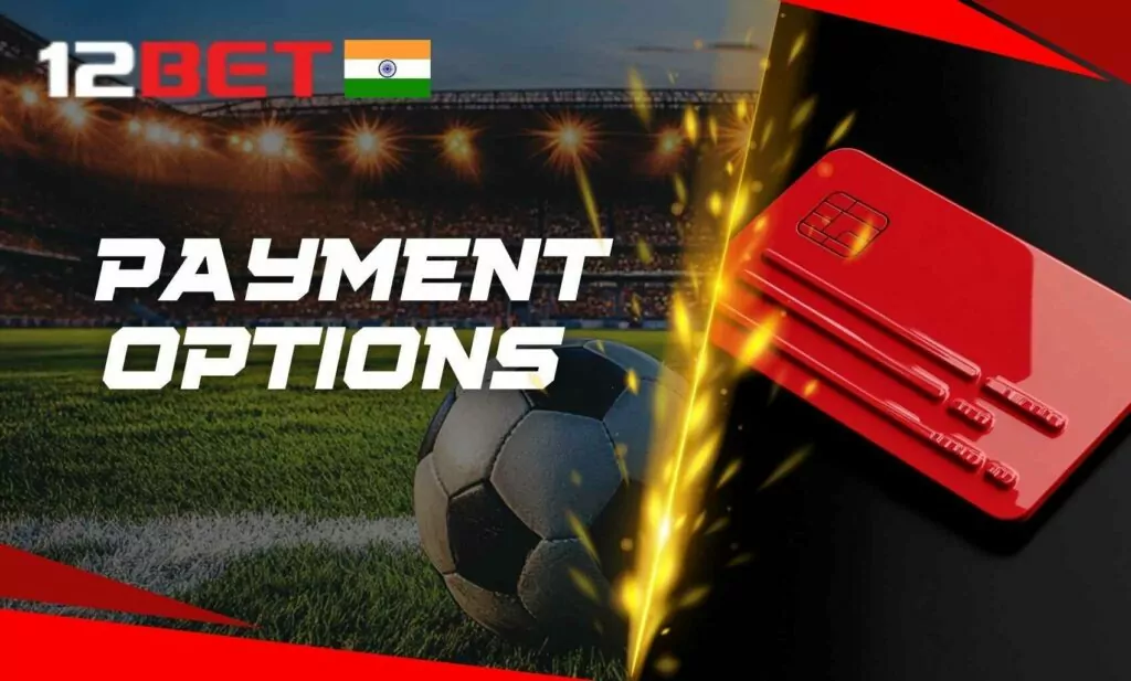Ways to Pay and Get Paid on 12Bet India