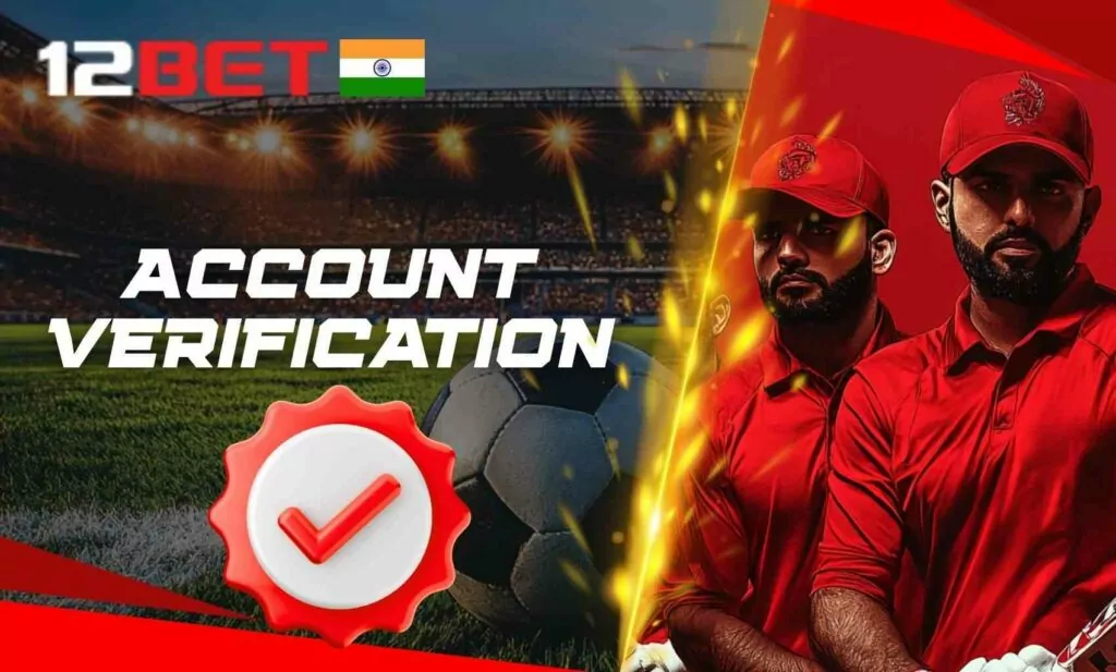 Reviewing the 12Bet India account verification step