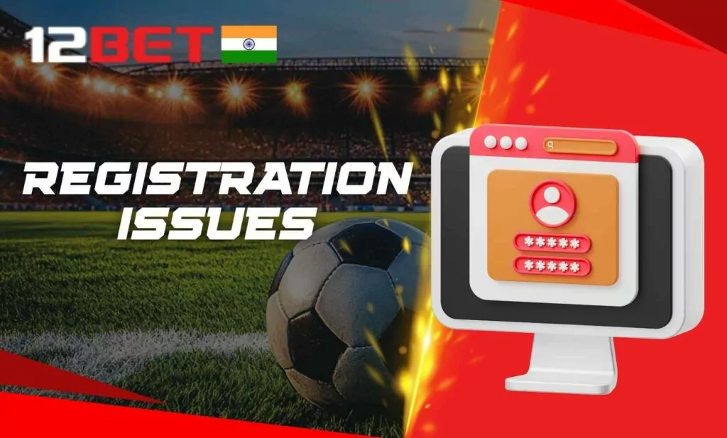 Solving typical registration hurdles at 12Bet India