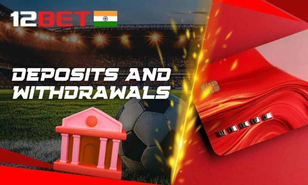 Managing your funds: Deposits and withdrawals on 12Bet India