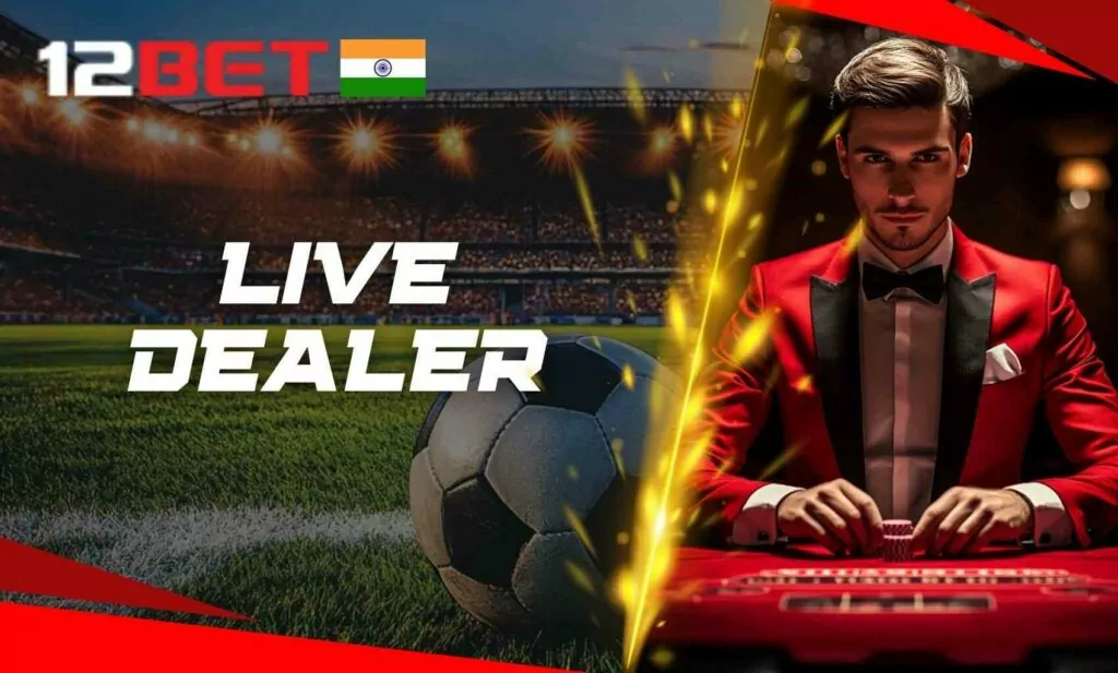 The live dealer experience at 12Bet India